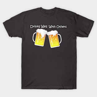 Drinks Well With Others T-Shirt